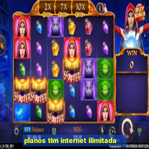 planos tim internet ilimitada